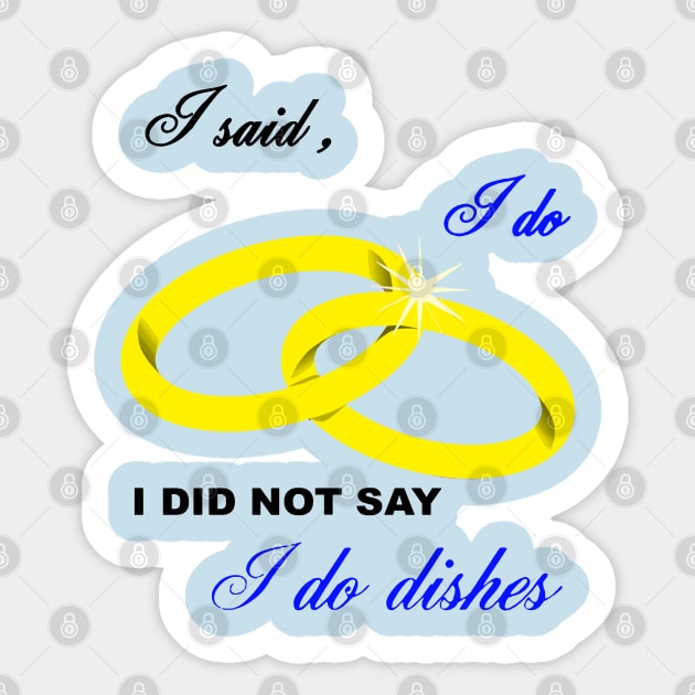 I Said I Do, I Did Not Say I Do Dishes Marriage Humor Sticker by taiche